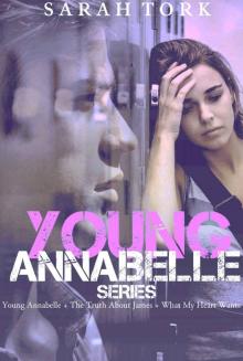 Young Annabelle Series: Young Annabelle, The Truth About James, What My Heart Wants Read online