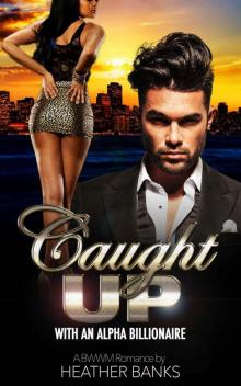 Caught Up: With An Alpha Billionaire (A BWWM Romance) (A Love Like No Other Book 1) Read online