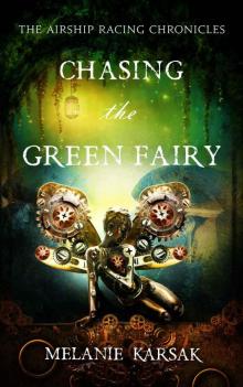 Chasing the Green Fairy: The Airship Racing Chronicles Read online