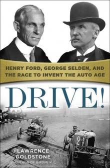 Drive!: Henry Ford, George Selden, and the Race to Invent the Auto Age Read online