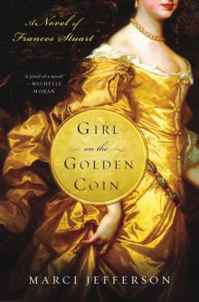 Girl on the Golden Coin: A Novel of Frances Stuart