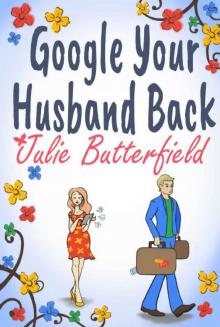 Google Your Husband Back: An wonderful tale of love, loss and how to get your husband back! Read online