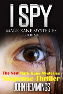 I Spy - Mark Kane Mysteries - Book Six: A Private Investigator Crime Series of Murder, Mystery, Suspense & Thriller Stories - A Murder Mystery & Suspense Thriller Read online