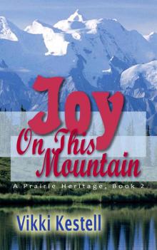 Joy on This Mountain (A Prairie Heritage, Book 2)