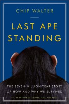 Last Ape Standing: The Seven-Million-Year Story of How and Why We Survived Read online