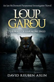 Loup-Garou: The Beast of Harmony Falls (The Ian McDermott, Ph.D., Paranormal Investigator Series Book 1) Read online