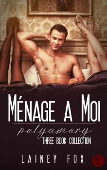 Ménage a Moi – Polyamory - Three Book Collection Read online