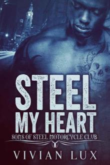 Steel My Heart (Motorcycle Club Romance) (Sons of Steel Motorcycle Club Book 1) Read online