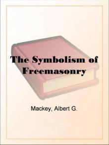 The Symbolism of Freemasonry by Albert G. Mackey Read online