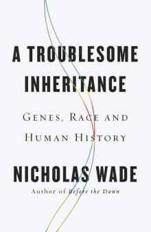 A Troublesome Inheritance: Genes, Race and Human History Read online