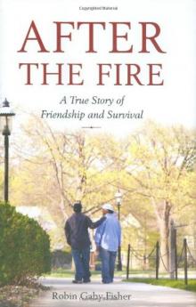 After the Fire: A True Story of Friendship and Survival Read online