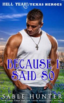 Because I Said So: (A Texas Heroes Crossover Novel) (The Hell Yeah! Series) Read online