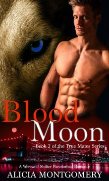 Blood Moon: Book 2 of the True Mates Series: A Werewolf Shifter Paranormal Romance Read online