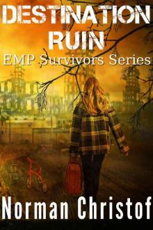 Destination Ruin: A Post Apocalyptic EMP Survival Story (EMP Survivors Book 2) Read online