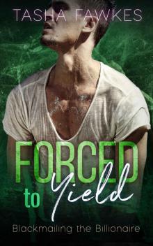Forced to Yield: Blackmailing the Billionaire Series - Book 2 Read online