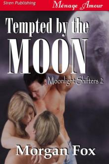 Fox, Morgan - Tempted by the Moon [Moonlight Shifters 2] (Siren Publishing Ménage Amour) Read online