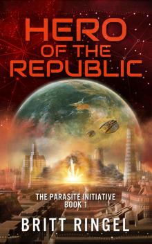 Hero of the Republic: (The Parasite Initiative, Book 1) Read online