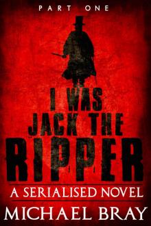 I was Jack The Ripper (Part One)