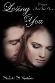 Losing You: a prequel to It's Not Over Read online