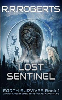 Lost Sentinel: Post-Apocalyptic Time Travel Adventure (Earth Survives Series Book 1) Read online