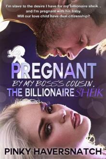 Pregnant By My Boss's Cousin_The Billionaire Sheik_Book One of the Stuffed Sausage Series