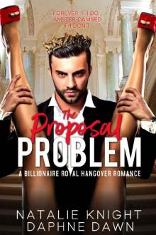 The Proposal Problem: A Billionaire Royal Hangover Romance Read online