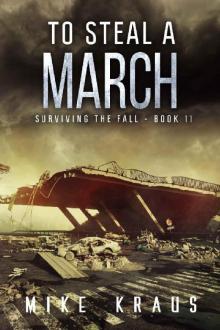 To Steal a March: Book 11 of the Thrilling Post-Apocalyptic Survival Series: (Surviving the Fall Series - Book 11) Read online