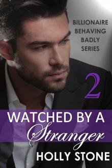 Watched by a Stranger (BILLIONAIRE BEHAVING BADLY SERIES Book 2) Read online