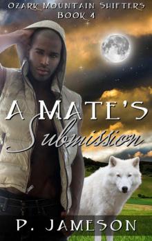 A Mate's Submission: (Hot Paranormal Shifter Romance) (Ozark Mountain Shifters Book 4) Read online