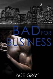 Bad for Business: Mixing Business With Pleasure Book Two