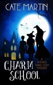 Charm School: A Witches Three Cozy Mystery (The Witches Three Cozy Mysteries Book 1) Read online