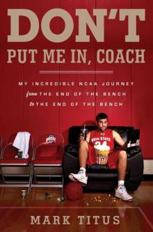 Don't Put Me In, Coach: My Incredible NCAA Journey From the End of the Bench to the End of the Bench Read online