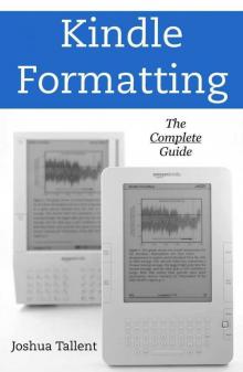 Kindle Formatting: The Complete Guide to Formatting Books for the Amazon Kindle