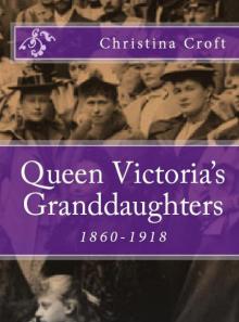 Queen Victoria's Granddaughters 1860-1918 Read online