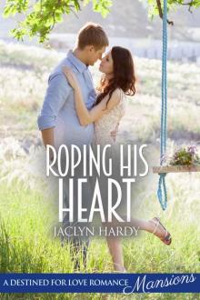 Roping His Heart (Destined For Love: Mansions) Read online