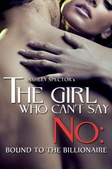 The Girl Who Can't Say No: Bound To The Billionaire (Part One) (A BDSM Erotic Romance Novelette) Read online