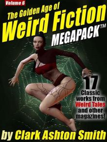 The Golden Age of Weird Fiction MEGAPACK TM Vol. 6: Clark Ashton Smith Read online