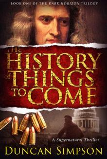 THE HISTORY OF THINGS TO COME: A Supernatural Thriller (The Dark Horizon Trilogy Book 1) Read online
