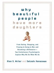 Why Beautiful People Have More Daughters: From Dating, Shopping, and Praying to Going to War and Becoming a Billionaire–Two Evolutionary Psychologists Explain Why We Do What We Do Read online