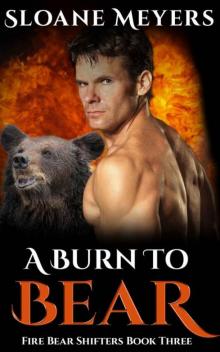 A Burn To Bear (Fire Bear Shifters Book 3)