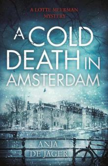 A Cold Death in Amsterdam (Lotte Meerman Book 1) Read online