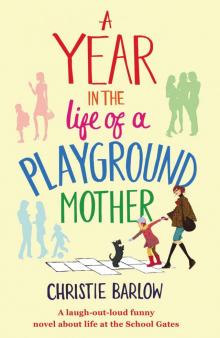 A Year in the Life of a Playground Mother: A laugh-out-loud funny novel about life at the School Gates (A School Gates Comedy Book 1)
