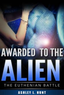 Alien Romance: Awarded to the Alien: A SciFi (Science Fiction) Alien Romance (The Euthenian Battle Book 1) Read online