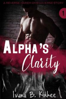 Alpha's Clarity: A Reverse Harem Omegaverse Story (The Clarity Series Book 1) Read online