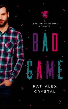 Bad Game: A Geeky New Adult Romance (Leveling Up In Love Book 2)