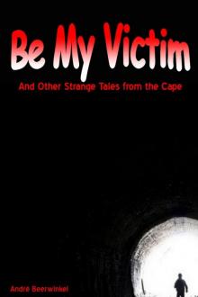 Be My Victim and other Strange Tales from the Cape Read online