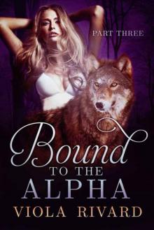 Bound to the Alpha: Part Three Read online