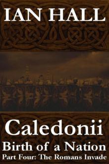 Caledonii: Birth of a Nation. (Part Four: The Romans Invade) Read online