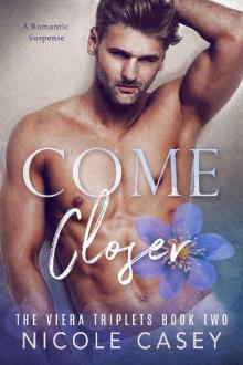 Come Closer: A Romantic Suspense (The Viera Triplets Book 2) Read online