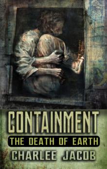 Containment: The Death of Earth Read online